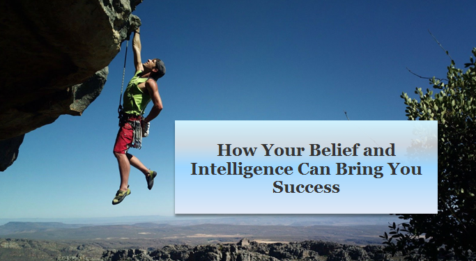 How Your Belief and Intelligence Can Bring You Success