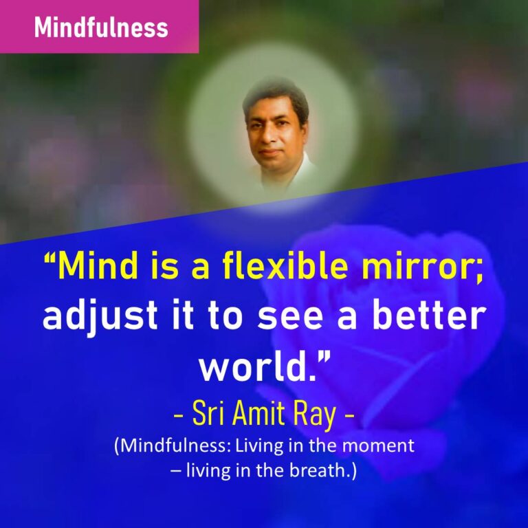 Mind is a Flexible Mirror; Adjust it, To See A Better World – Sri Amit Ray