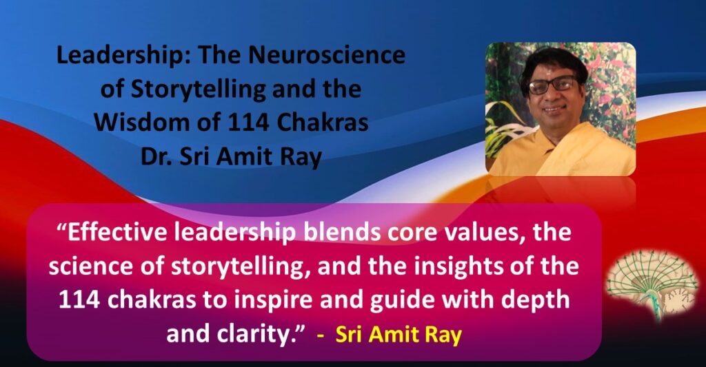 Leadership: The Neuroscience of Storytelling and the Wisdom of 114 Chakras