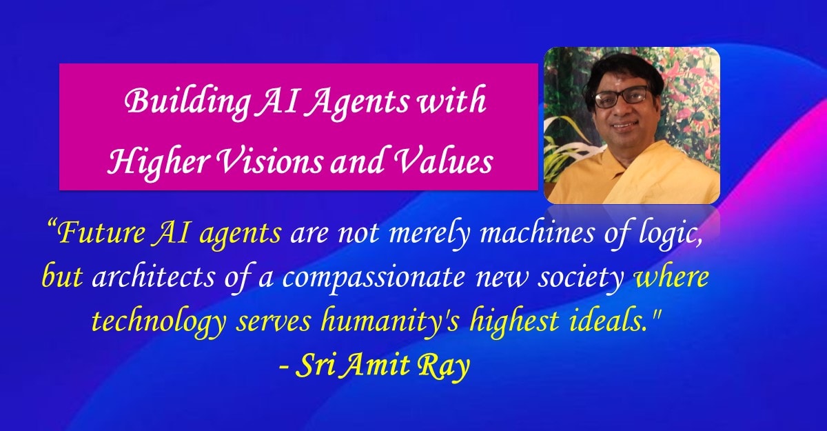 Five Steps to Building AI Agents with Higher Vision and Values