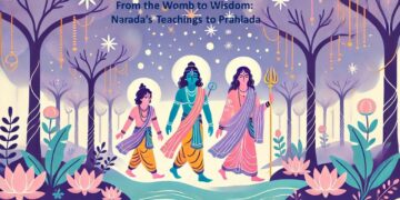 From the Womb to Wisdom: Narada’s Teachings to Prahlada