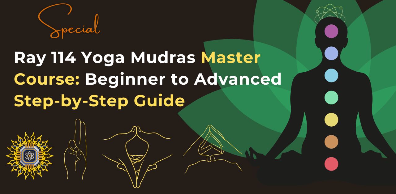 Ray 114 Yoga Mudras Master Course – Complete Guide
