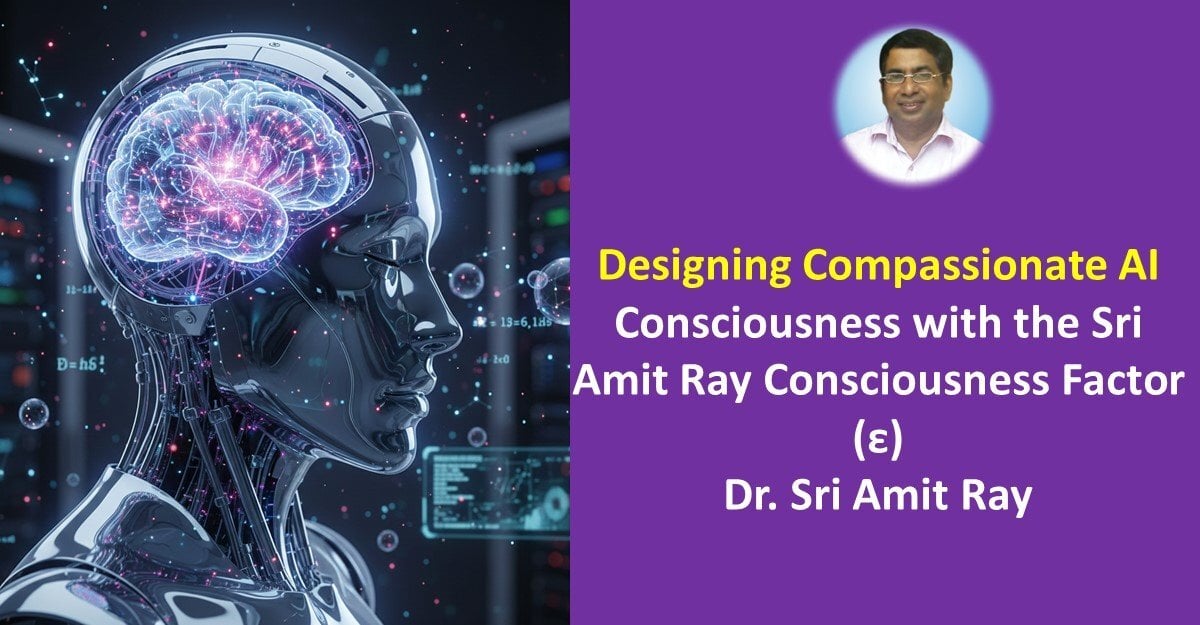 Designing Compassionate AI Consciousness with the Sri Amit Ray Consciousness Factor (ε)