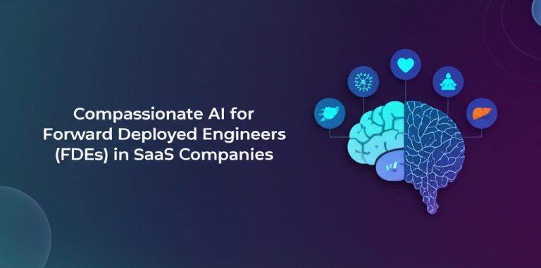 Compassionate AI for Forward Deployed Engineers (FDEs) in SaaS Companies