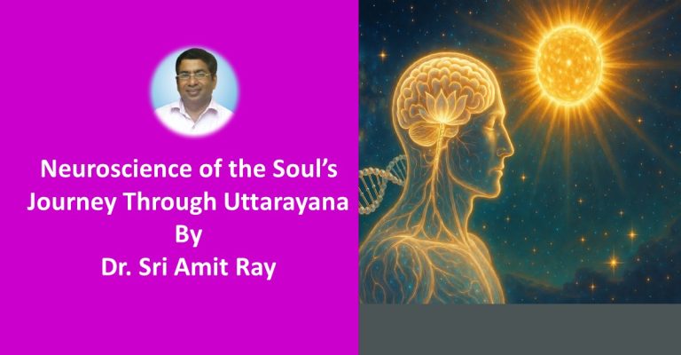 Neuroscience of the Soul’s Journey Through Uttarayana: Biology and Consciousness
