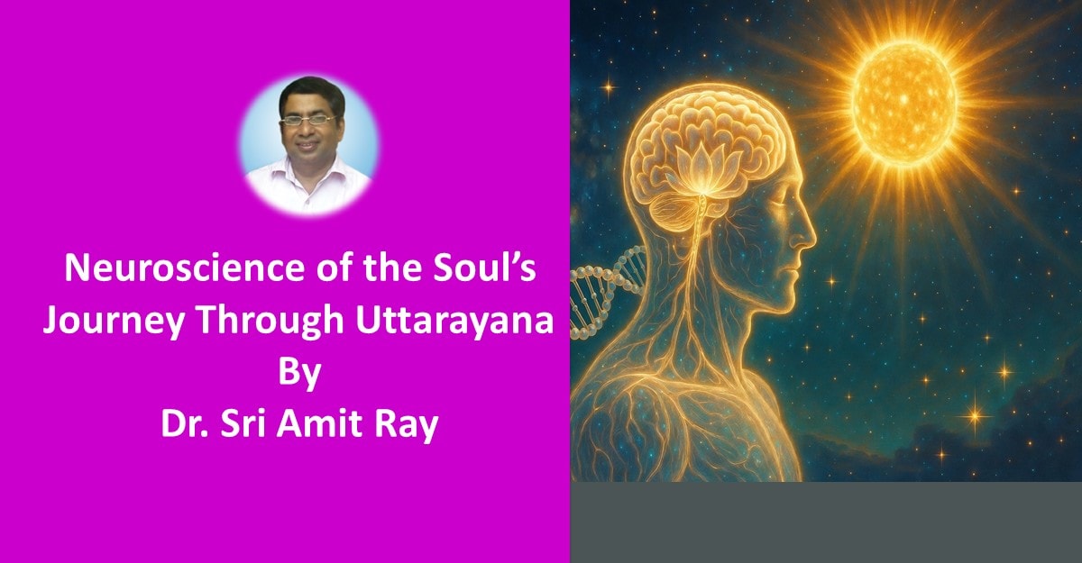 Neuroscience of the Soul’s Journey Through Uttarayana: Biology and Consciousness