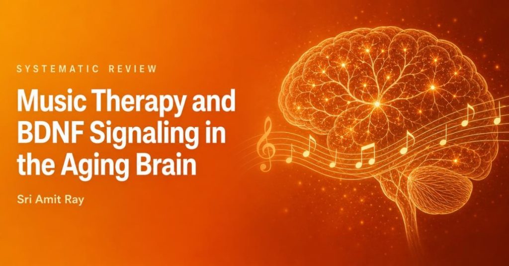 Music Therapy and BDNF Signaling in Aging Brain: A Systematic Review - Sri Amit Ray