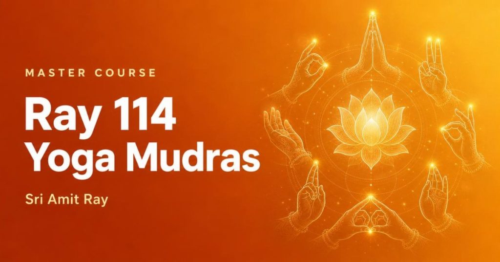 Ray 114 Yoga Mudras Master Course – Complete Guide