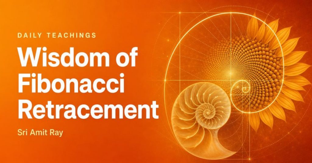 Wisdom of Fibonacci Retracement - Daily Teachings - Sri Amit Ray